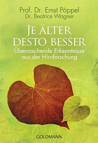 Wagner, Dr. Beatrice Je älter desto besser: Überraschende Erkenntnisse aus der Hirnforschung