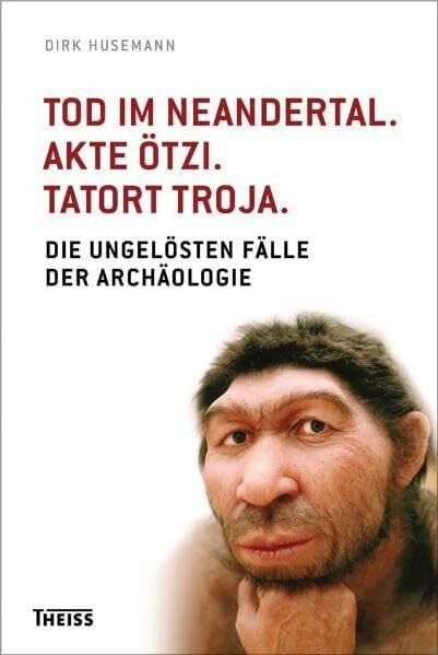 Husemann, Dirk Tod im Neandertal. Akte Ötzi. Tatort Troja