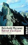Messner, Reinhold Rettet die Alpen: Berg Heil – heile Berge? (Piper Taschenbuch, Band 3557)