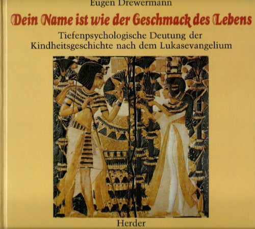 Drewermann, Eugen Dein Name ist wie der Geschmack des Lebens. Tiefenpsychologische Deutung der Kindheitsgeschichte nach dem Lukasevangelium