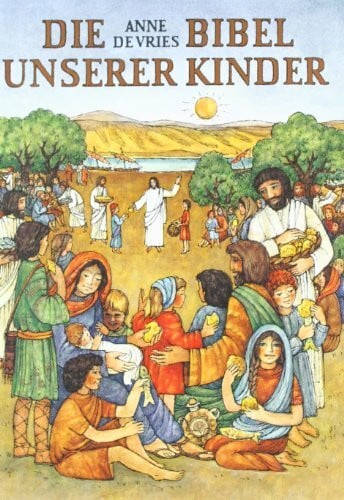 Anne de Vries Die Bibel unserer Kinder: Biblische Geschichten in Auswahl für Kinder