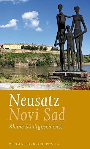 Ózer, Ágnes Neusatz / Novi Sad: Kleine Stadtgeschichte.Mit einem literarischen Essay von Lászlo Végel (Kleine Stadtgeschichten)