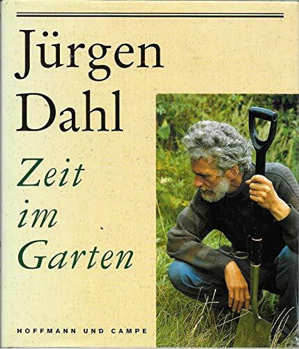Dahl, Jürgen Zeit im Garten: Zwölf Gänge durch den Garten am Lindenhof und anderswo