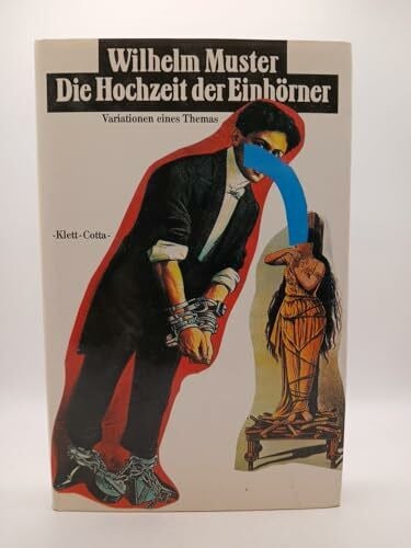 Muster, Wilhelm Die Hochzeit der Einhörner: Variationen eines Themas