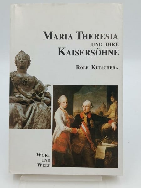 Kutschera Rolf Maria Theresia und ihre Kaisersöhne