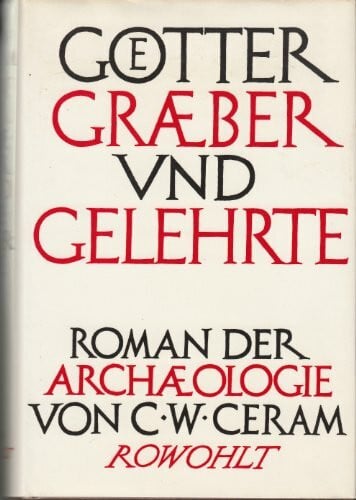 Ceram, C. W. Götter, Gräber und Gelehrte.Roman der Archäologie.
