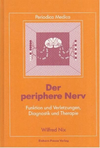 Nix, Wilfried Der periphere Nerv: Funktion und Verletzungen, Diagnostik und Therapie (Periodica Medica)