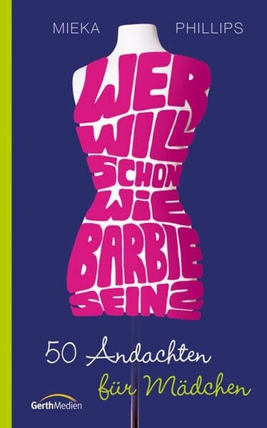 Mahel, Ilona Wer will schon wie Barbie sein?: 50 Andachten für Mädchen.