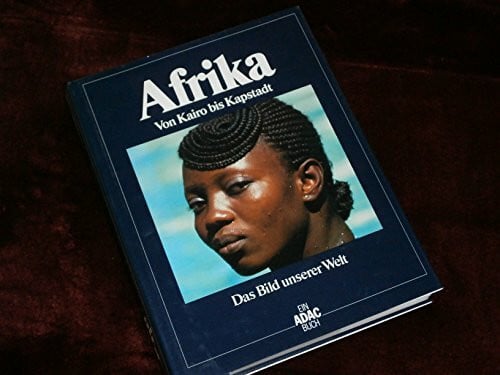 (Ohne Autor) Das Bild unserer Welt / Afrika: Von Kairo bis Kapstadt