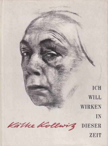 Dr., Hans Kollwitz Käthe Kollwitz Ich will wirken in dieser Zeit