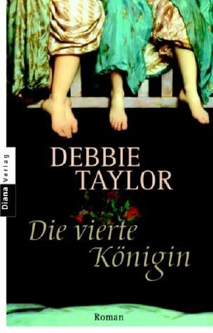 Taylor, Debbie Die vierte Königin: Roman