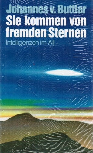 Buttlar, Johannes von Sie kommen von fremden Sternen: Intelligenzen im All