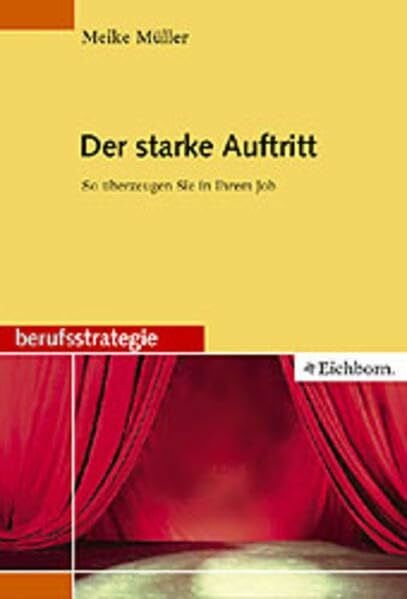 Müller, Meike Der starke Auftritt: So überzeugen Sie in Ihrem Job