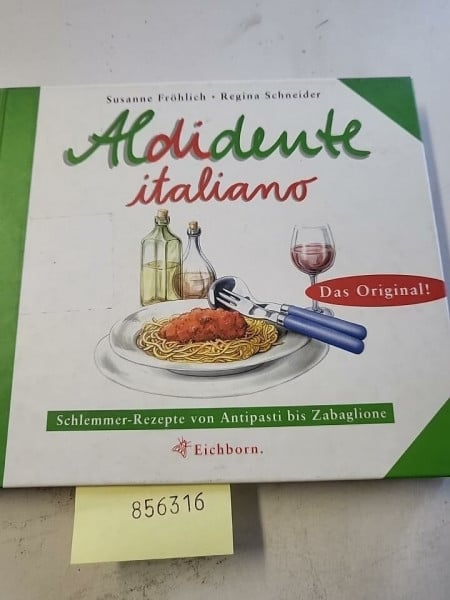 Schneider, Regina Aldidente italiano: Schlemmerrezepte von Antipasti bis Zabaglione