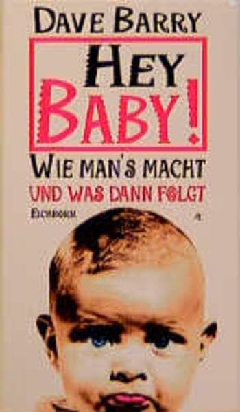 Bischoff, Matthias Hey Baby!: Wie man's macht und was dann folgt