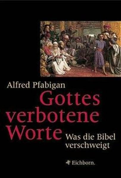 Pfabigan, Alfred Gottes verbotene Worte: Was die Bibel verschweigt