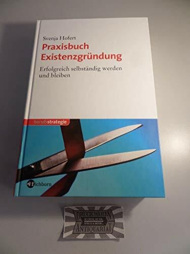 Hofert, Svenja Praxisbuch Existenzgründung: Erfolgreich selbständig werden und bleiben