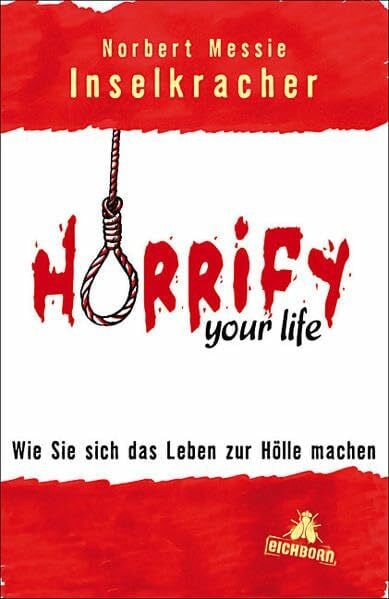 Inselkracher, Norbert Messie Horrify your life: Wie Sie sich das Leben zur Hölle machen