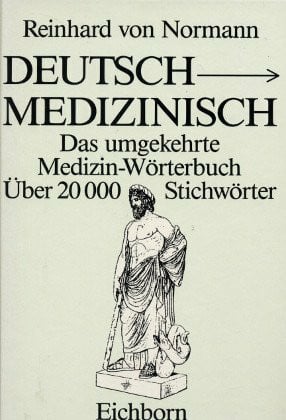 Normann, Reinhard von Deutsch-Medizinisch: Das umgekehrte Medizinwörterbuch