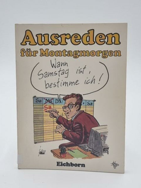 Gast, Ulla Ausreden für Montagmorgen: Wann Samstag ist, bestimme ich