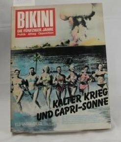 Holtfreter, Jürgen Bikini - Die fünfziger Jahre: Kalter Krieg und Capri-Sonne. Fotos - Texte - Comics - Analysen (Elefanten Press)