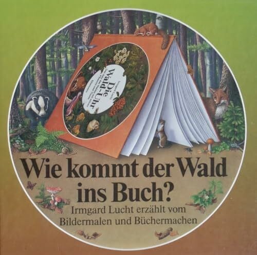Lucht, Irmgard Wie kommt der Wald ins Buch? Von der Idee, ein Sachbilderbuch zu machen