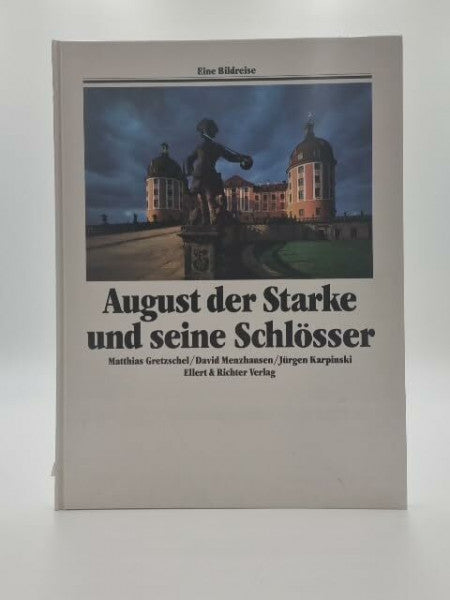 Karpinski, Jürgen August der Starke und seine Schlösser (Eine Bildreise)