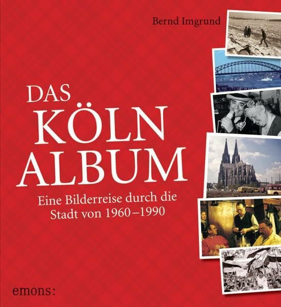 Imgrund, Bernd Das Köln-Album: Eine Bilderreise durch die Stadt von 1960–1990