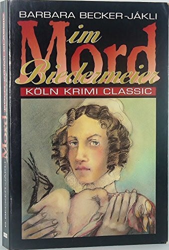 Becker-Jákli, Barbara Mord im Biedermeier: Historischer Krimi (Köln Krimi Classic)
