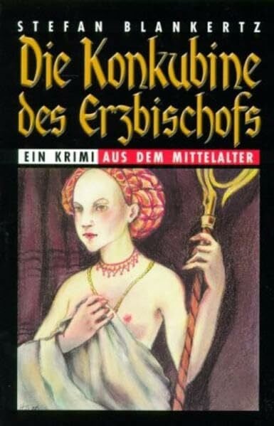 Blankertz, Stefan Die Konkubine des Erzbischofs: Historischer Krimi