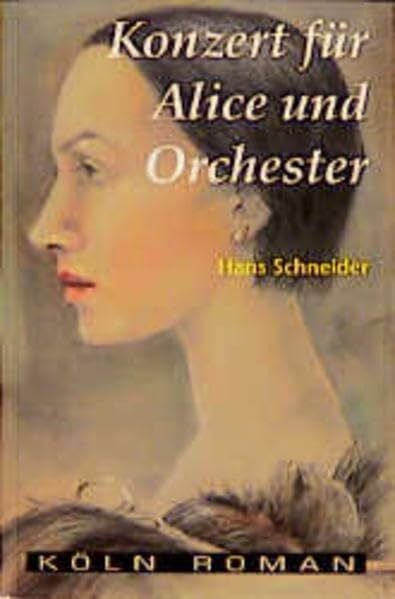 Schneider, Hans Konzert für Alice und Orchester (Köln Roman)