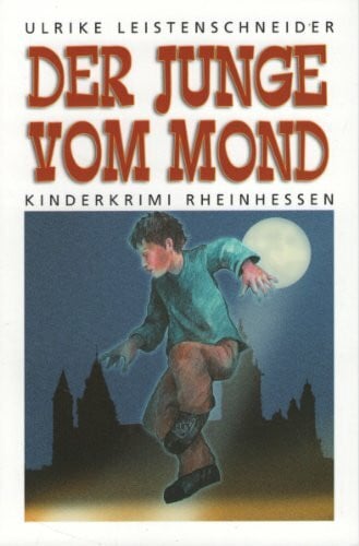 Leistenschneider, Ulrike Der Junge vom Mond: Kinderkrimi Rheinhessen