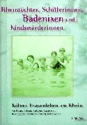 Regenbrecht, Katharine Rheintöchter, Schifferinnen, Badenixen und Kindsmörderinnen: Kölner Frauenleben am Rhein