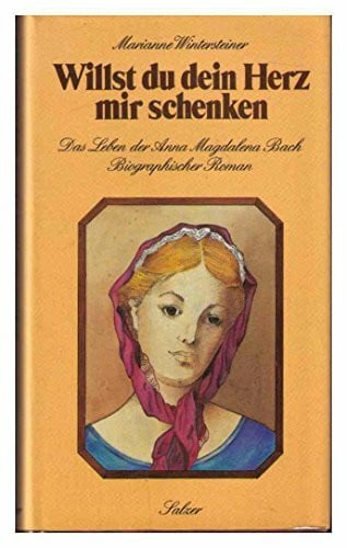 Wintersteiner, Marianne Willst du dein Herz mir schenken: Das Leben der Anna Magdalena Bach. Biographischer Roman