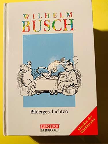 Busch, Wilhelm Wilhelm Busch: Max und Moritz; Die fromme Helene; Hans Huckebein; Fipps der Affe