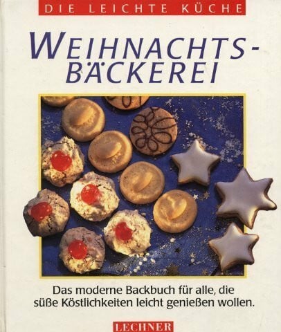 Unknown Weihnachtsbäckerei: Das moderne Backbuch für alle, die süße Köstlichkeiten leicht genießen wollen