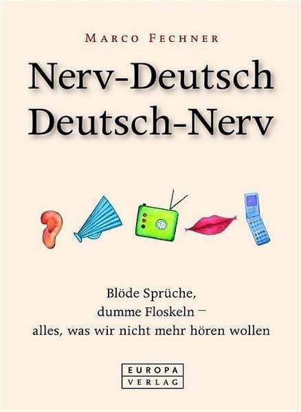 Fechner, Marco Nerv-Deutsch /Deutsch-Nerv: Blöde Sprüche, dumme Floskeln - alles, was wir nicht mehr hören wollen