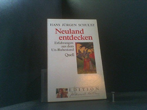 Schultz, Hans J Neuland entdecken: Erfahrungen aus dem Un-Ruhestand (Edition Johannes Kuhn)