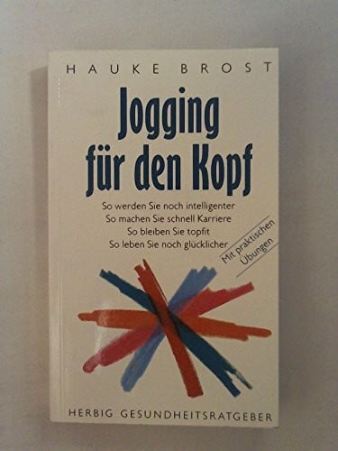 Brost, Hauke Jogging für den Kopf: So werden Sie noch intelligenter /So machen Sie schnell Karriere /So bleiben Sie topfit /So leben Sie noch glücklicher (Neues Bewusstsein)