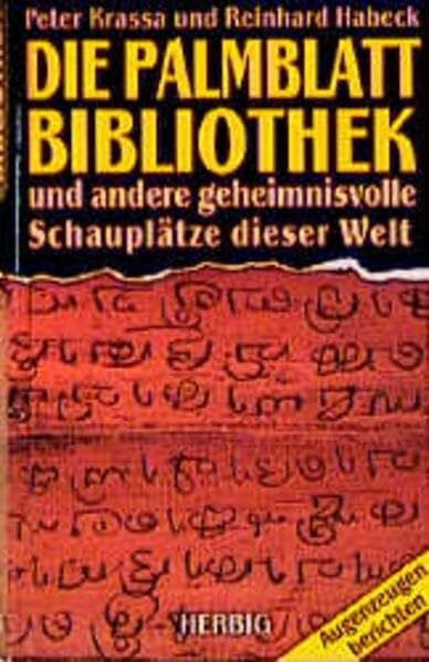 Habeck, Reinhard Die Palmblattbibliothek und andere geheimnisvolle Schauplätze dieser Welt: Augenzeugen berichten