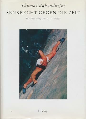 Bubendorfer, Thomas Senkrecht gegen die Zeit. Die Eroberung des Unsichtbaren