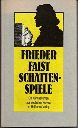 Faist, Frieder Schattenspiele. Ein Kriminalroman aus deutscher Provinz