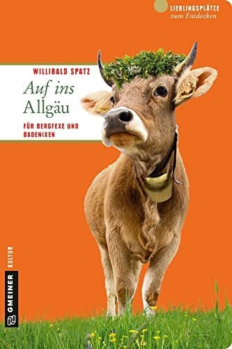 Spatz, Willibald Auf ins Allgäu: Für Bergfexe und Badenixen (Lieblingsplätze im GMEINER-Verlag)