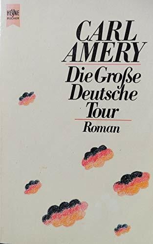 Carl Amery Die Große Deutsche Tour. Roman.