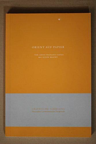 Hessisches Landesmuseum Darmstadt Orient auf Papier - Von Louis-Francois Cassas bis Eugen Bracht (Graphische Sammlung Hessisches Landesmuseum Darmstadt)