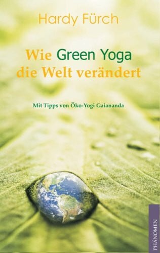 Hardy Fürch Wie Green Yoga die Welt verändert: Ungekürzte Ausgabe
