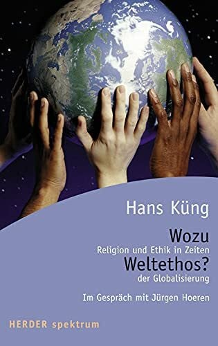 Küng, Hans Wozu Weltethos?: Religion und Ethik in Zeiten der Globalisierung.