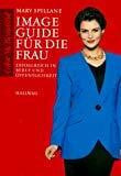 Spillane, Mary Image Guide für die Frau: Erfolgreich in Beruf und Öffentlichkeit