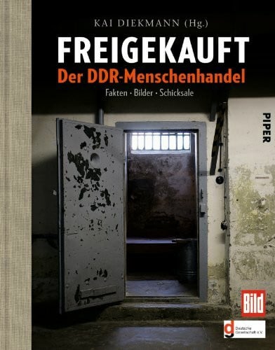 Diekmann, Kai Freigekauft: Der DDR-Menschenhandel: Der DDR-Menschenhandel, Fakten · Bilder · Schicksale, Herausgegeben von Kai Diekmann