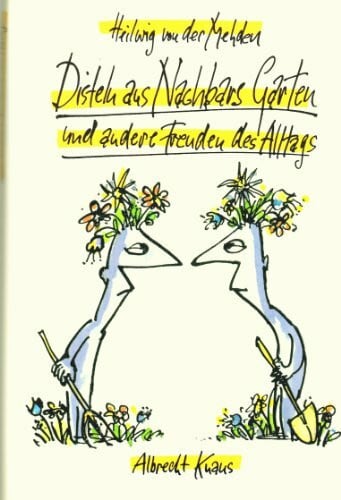 Mehden, Heilwig von der Disteln aus Nachbars Garten und andere Freuden des Alltags. Erzählungen